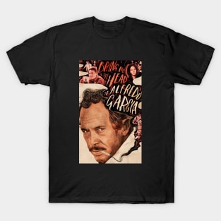 Bring Me The Head Of Alfredo Garcia T-Shirt